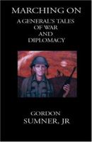 Marching On: A General's Tales of War and Diplomacy 1932762205 Book Cover