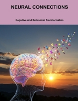 Neural Connections: Cognitive And Behavioral Transformation B0FVD8SH9J Book Cover