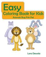 Easy Coloring Book for Kids Animals Bug Fish Pet: Super Fun Coloring Books for Kids, Teens, Boy & Girls 1530414008 Book Cover