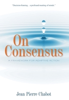 On Consensus: A Framework for Adaptive Action 1039134688 Book Cover