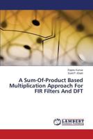 A Sum-Of-Product Based Multiplication Approach For FIR Filters And DFT 3848486369 Book Cover