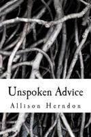 Unspoken Advice: Shorts Stories/Poems/Spoken Words 150061811X Book Cover