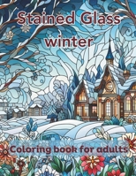 Stained Glass Winter coloring book for adults: 50 Anti-Stress Coloring Pages Featuring Stained Glass winter B0CP9W5PWW Book Cover