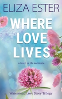 Where Love Lives: A Later in Life Romance (Waterstead Love Story Trilogy) B0CQ42PHFX Book Cover