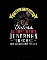 Always Be Yourself Unless You Can Be A Doberman Pinscher Then Be A Doberman Pinscher: 6 Columns Columnar Pad 1093543701 Book Cover