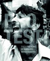 Protest!: Sixty-Five Years of Rebellion in Photographs. 0233003444 Book Cover