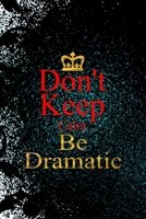 Don't Keep Calm Be Dramatic: Notebook Journal Composition Blank Lined Diary Notepad 120 Pages Paperback Black Ornamental Actor 1712306537 Book Cover