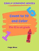 Count to 10 and Color: Pre-K and Kindergarten Counting 1073340597 Book Cover