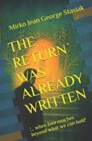 THE RETURN WAS ALREADY WRITTEN: '... when love reaches beyond what we can hold' B0GQB8FLS7 Book Cover