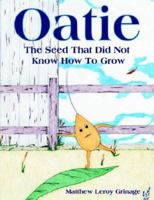Oatie: The Seed That Did Not Know How to Grow 1425956653 Book Cover