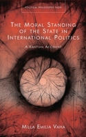 The Moral Standing of the State in International Politics: A Kantian Account 1786837862 Book Cover