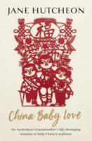 China Baby Love: An Australian Grandmother's life-changing mission to help China's orphans 0733334334 Book Cover