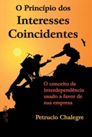 O Princípio dos Interesses Coincidentes: O conceito de interdependência usado a favor de sua empresa 8576562723 Book Cover