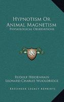 Hypnotism Or Animal Magnetism: Physiological Observations 1162981326 Book Cover