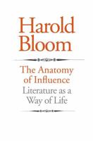 The Anatomy of Influence: Literature as a Way of Life 0300167601 Book Cover