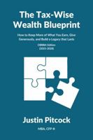 The Tax-Wise Wealth Blueprint: How to Keep More of What You Earn, Give Generously, and Build a Legacy That Lasts B0GZDZ813B Book Cover