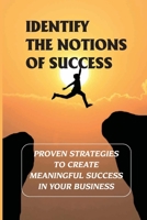 Identify The Notions Of Success: Proven Strategies To Create Meaningful Success In Your Business: Meaningful Success B09C2J23DX Book Cover