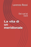 La vita di un meridionale: Dal sud al nord (Italian Edition) B0GGJTMMD3 Book Cover