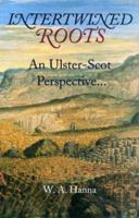 Intertwined Roots: An Ulster-Scot Perspective on Heritage, History 1856072908 Book Cover