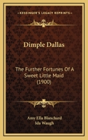 Dimple Dallas: The Further Fortunes of a Sweet Little Maid 1012796582 Book Cover