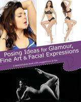 Posing Ideas for Glamour, Fine Art and Facial Expressions: a detailed photo book with suggestions and tips 036859100X Book Cover
