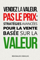 Vendez la valeur, pas le prix: stratégies avancées pour la vente basée sur la valeur (French Edition) B0DTTTP4NR Book Cover