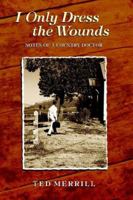 I Only Dress the Wounds: Notes of a Country Doctor 0977334805 Book Cover