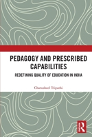 Pedagogy and Prescribed Capabilities: Redefining Quality of Education in India 1032964065 Book Cover