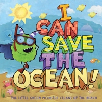 I Can Save the Ocean!: The Little Green Monster Cleans Up the Beach 1416995145 Book Cover