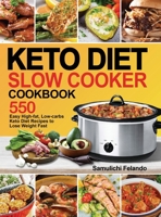 Keto Diet Slow Cooker Cookbook: 550 Easy High-fat, Low-carbs Keto Diet Recipes to Lose Weight Fast 1953634206 Book Cover