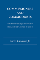 Commissioners and Commodores: The East India Squadron and American Diplomacy in China 0817300872 Book Cover