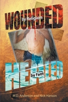 Wounded by Religion Healed by Faith 1517688086 Book Cover