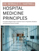 Hospital Medicine Principles: An Evidence-Based Guide to Inpatient Care for Hospitalists, Residents, and Advanced Practice Providers B0GZWWPG55 Book Cover