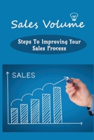 Sales Volume: Steps To Improving Your Sales Process: How To Increase Your Market Share B09DF1TZTV Book Cover