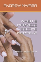 WHEN IS MARRIEGE BECOME MARRIEGE: MARITAL REDISCOVERY B0FLLHM1R1 Book Cover