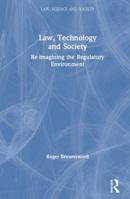 Law, Technology and Society: Reimagining the Regulatory Environment 0815356463 Book Cover