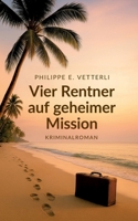Vier Rentner auf geheimer Mission: Ein humorvoller Kriminalroman (German Edition) 3769392655 Book Cover