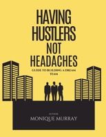Having Hustlers, Not Headaches: Guide to Building a Dream Team B0DYGKJZ3F Book Cover