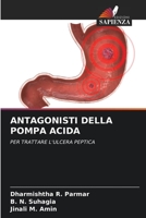 ANTAGONISTI DELLA POMPA ACIDA: PER TRATTARE L'ULCERA PEPTICA 6204165844 Book Cover