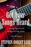 The 5 Steps to Get Your Songs Heard: A Congregational Songwriting Plan B09ZCYBG3P Book Cover