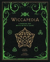 Wiccapedia: A Modern-Day White Witch's Guide 1402777248 Book Cover