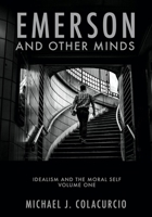 Emerson and Other Minds: Idealism and the Moral Self 1481311778 Book Cover