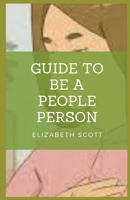 Guide to Be A People Person B0BCD296WT Book Cover