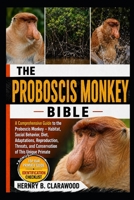 PROBOSCIS MONKEY: A Comprehensive Guide to the Proboscis Monkey – Habitat, Social Behavior, Diet, Adaptations, Reproduction, Threats, and Conservation of This Unique Primate B0H465946B Book Cover