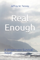 Real Enough: A Wilderness Survival Novel B08H56CFTG Book Cover