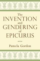 The Invention and Gendering of Epicurus 0472118080 Book Cover