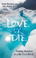 Love or Die: Finding Oneness in a Me-First World 098293971X Book Cover