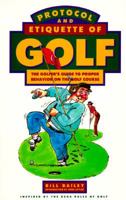 Protocol and Etiquette of Golf: The Golfer's Guide to Proper Behavior on the Golf Course 1559583584 Book Cover
