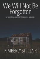 We Will Not Be Forgotten: A Sweeping Tale of Struggle & Survival B0DWF3LR6Z Book Cover