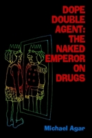 Dope Double Agent: The Naked Emperor on Drugs 1411681037 Book Cover